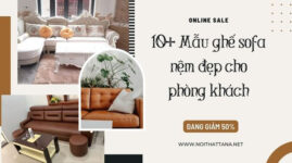 10+ Mẫu ghế sofa nệm đẹp cho phòng khách