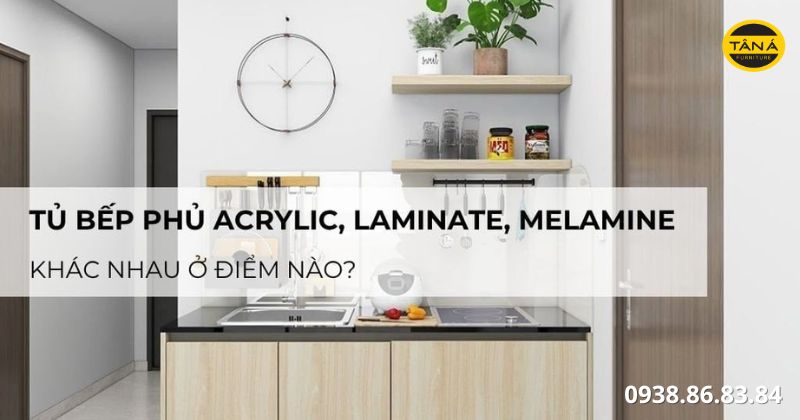 Laminate – Melamine – Acrylic khác nhau gì? 4 Vậy chọnlớp phủ nào cho tủ bếp?