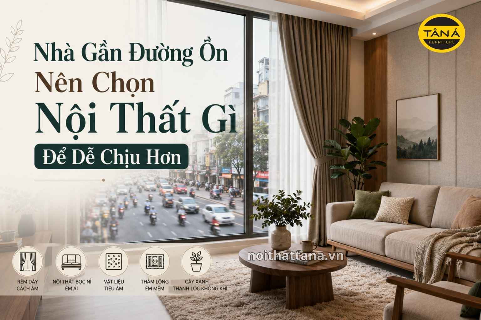 Nhà Gần Đường Ồn Nên Chọn Nội Thất Gì Để Dễ Chịu Hơn? 1 banner nha gan duong on nen chon noi that gi